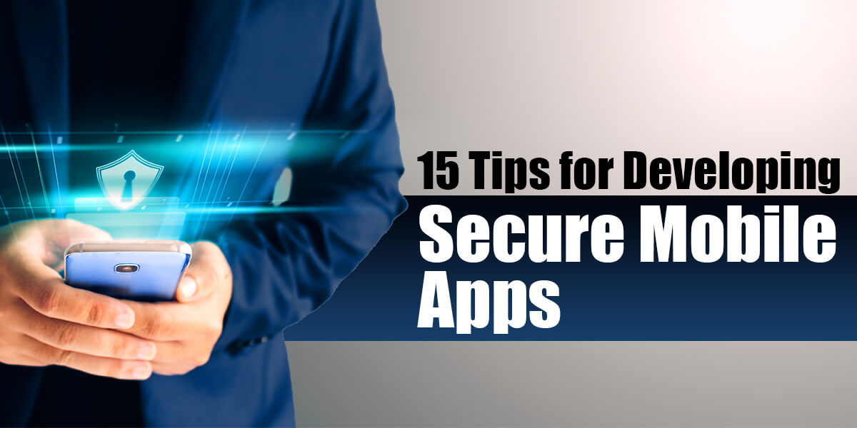 15 tips for developing secure mobile apps