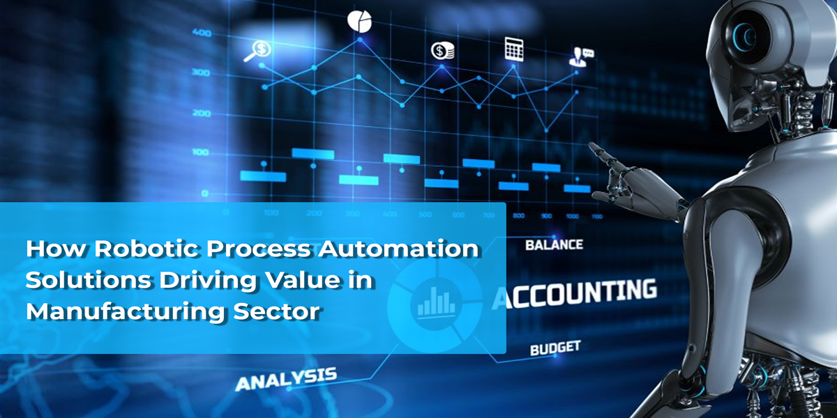 how robotic process automation solutions driving value in manufacturing sector