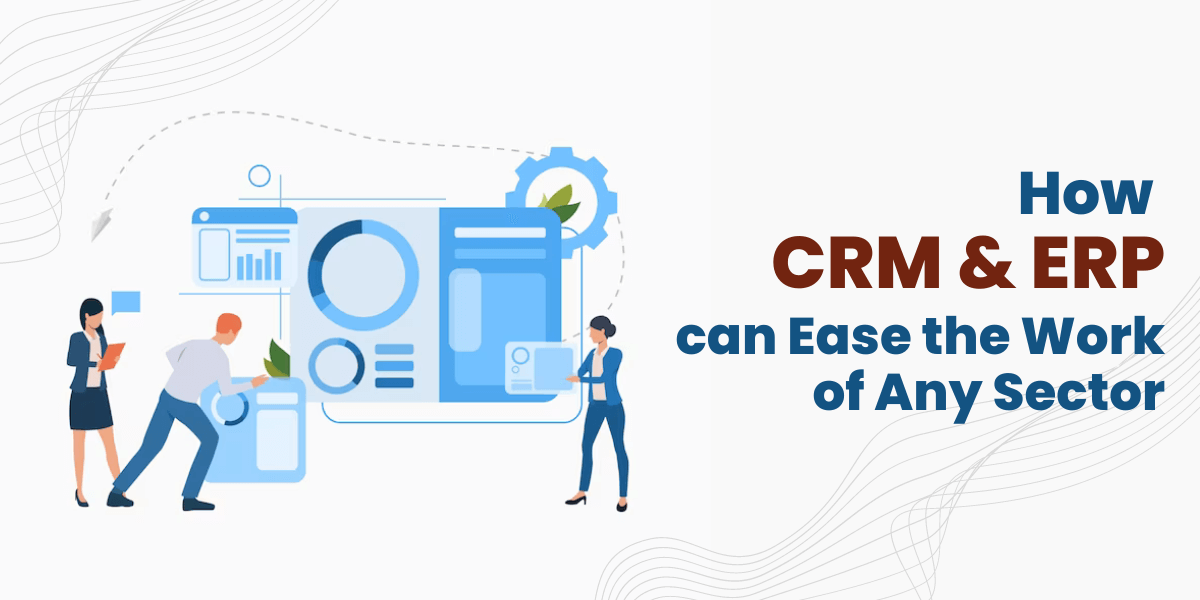 how crm and erp can ease the work of any sector