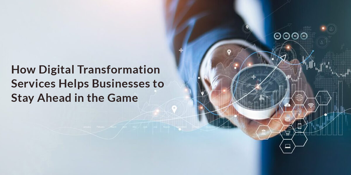 how digital transformation services helps businesses to stay ahead in the game