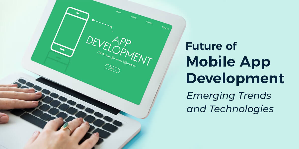 future of mobile app development: emerging trends and technologies