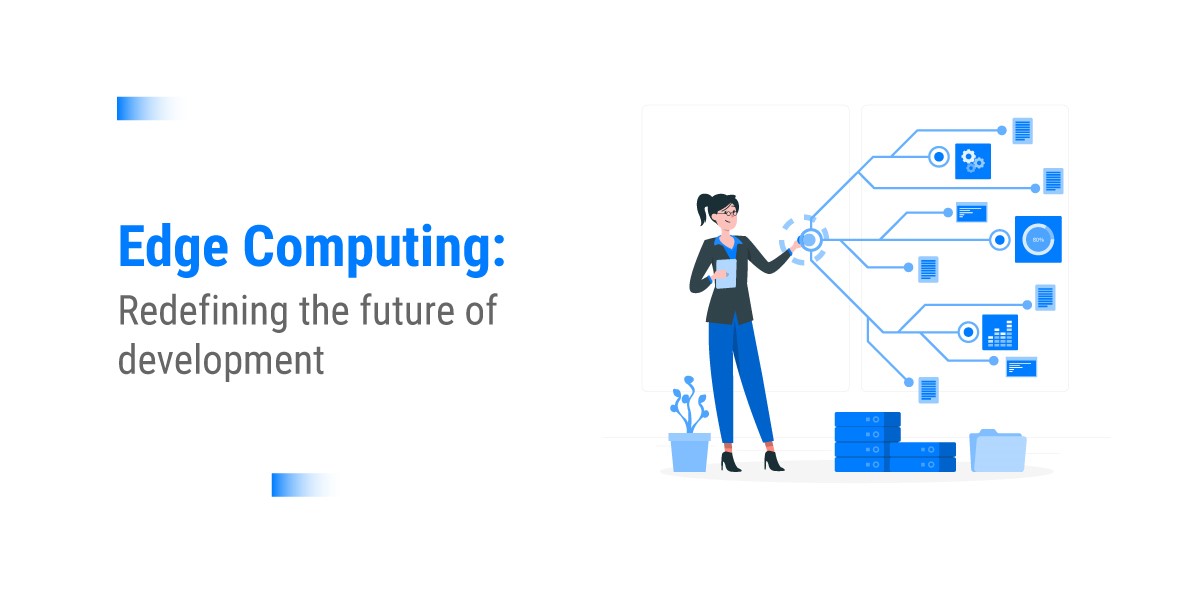 edge computing: redefining the future of development
