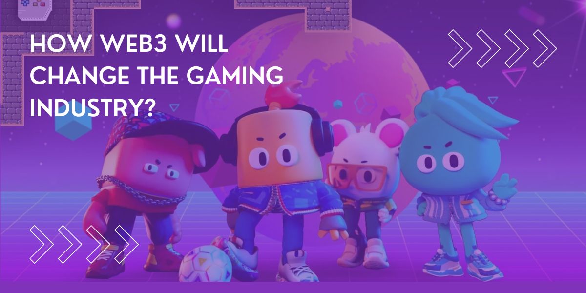 how web3 will change the gaming industry?