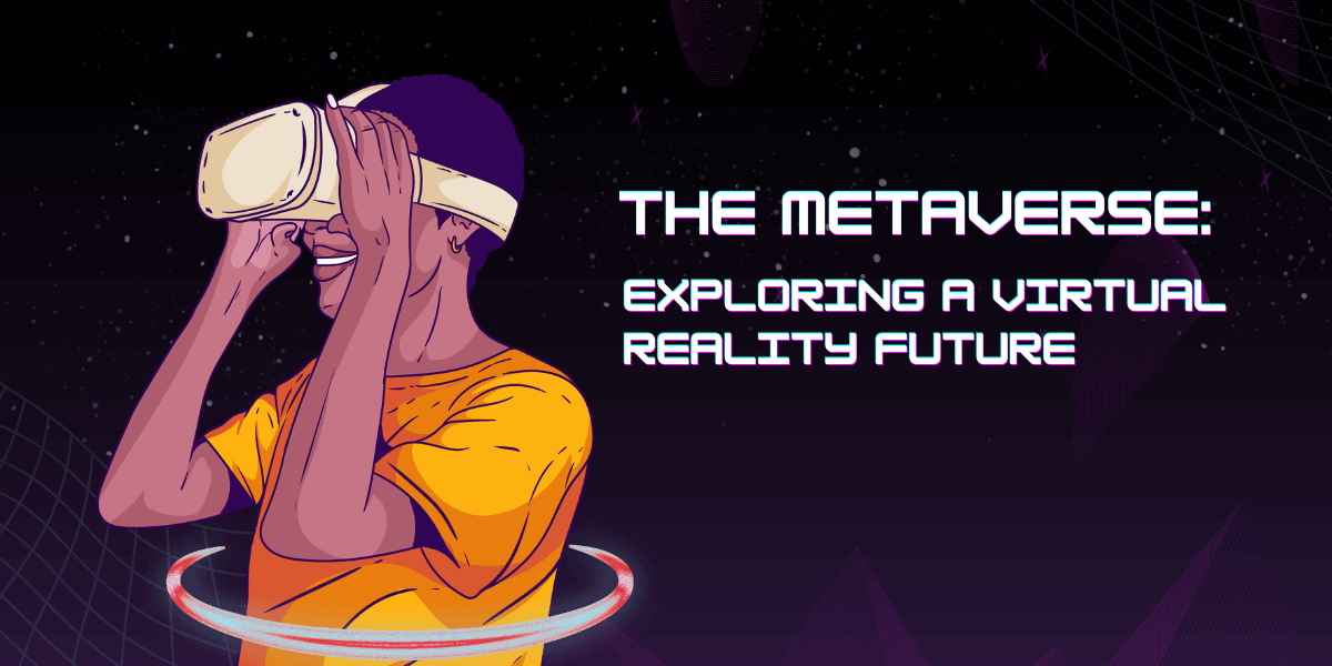 the metaverse, exploring a virtual reality future