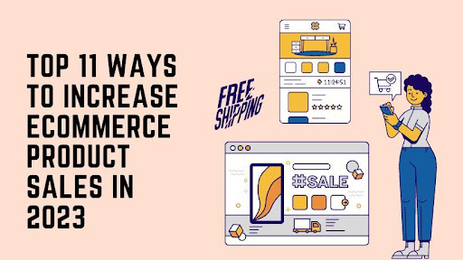 top 11 ways to increase ecommerce product sales in 2023