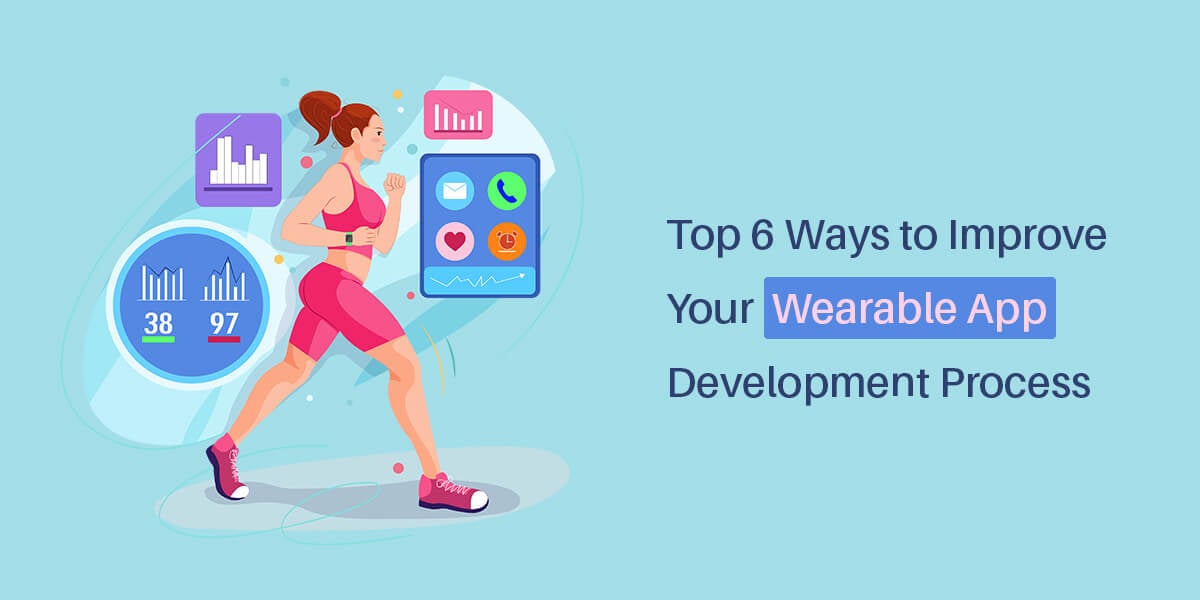discover 6 proven strategies to enhance your wearable app development