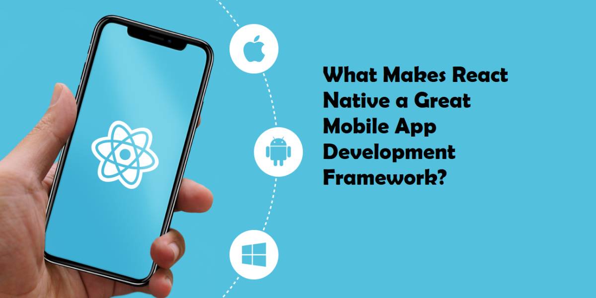 what-makes-react-native-a-great-mobile-app-development-framework